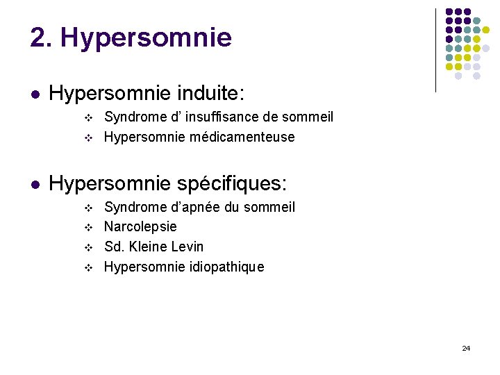 2. Hypersomnie l Hypersomnie induite: v v l Syndrome d’ insuffisance de sommeil Hypersomnie