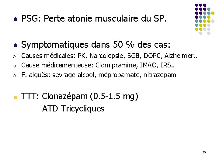 l PSG: Perte atonie musculaire du SP. l Symptomatiques dans 50 % des cas: