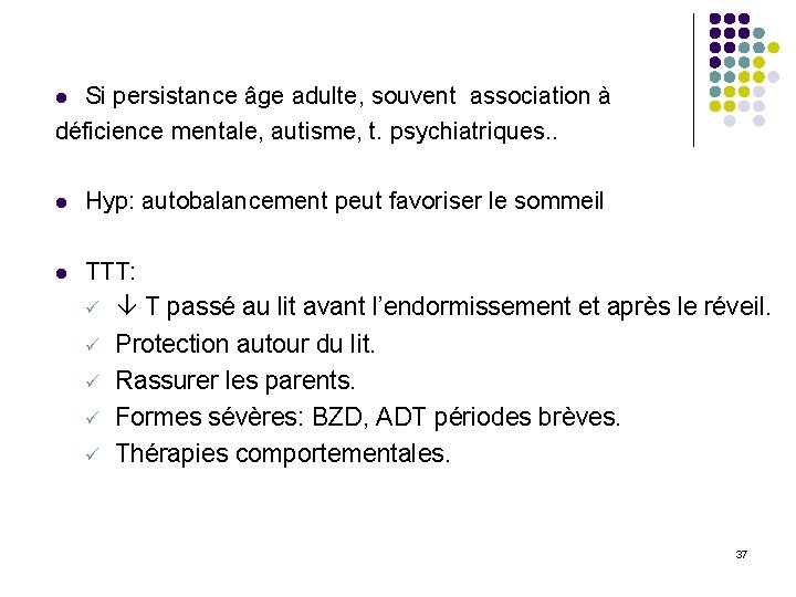 Si persistance âge adulte, souvent association à déficience mentale, autisme, t. psychiatriques. . l