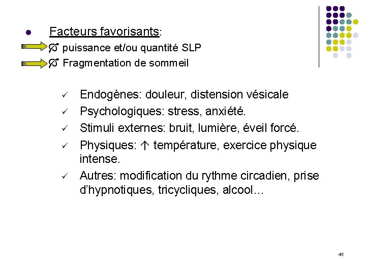 l Facteurs favorisants: puissance et/ou quantité SLP Fragmentation de sommeil ü ü ü Endogènes: