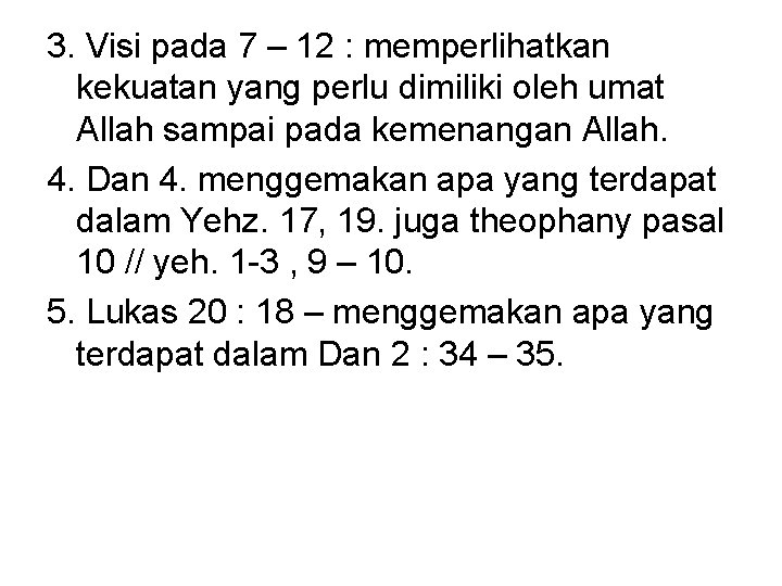 3. Visi pada 7 – 12 : memperlihatkan kekuatan yang perlu dimiliki oleh umat