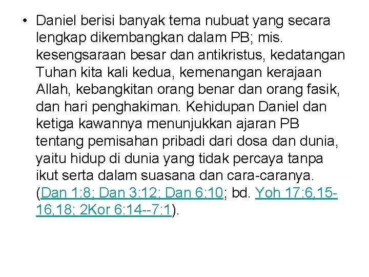  • Daniel berisi banyak tema nubuat yang secara lengkap dikembangkan dalam PB; mis.