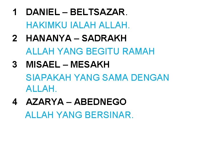 1 DANIEL – BELTSAZAR. HAKIMKU IALAH ALLAH. 2 HANANYA – SADRAKH ALLAH YANG BEGITU