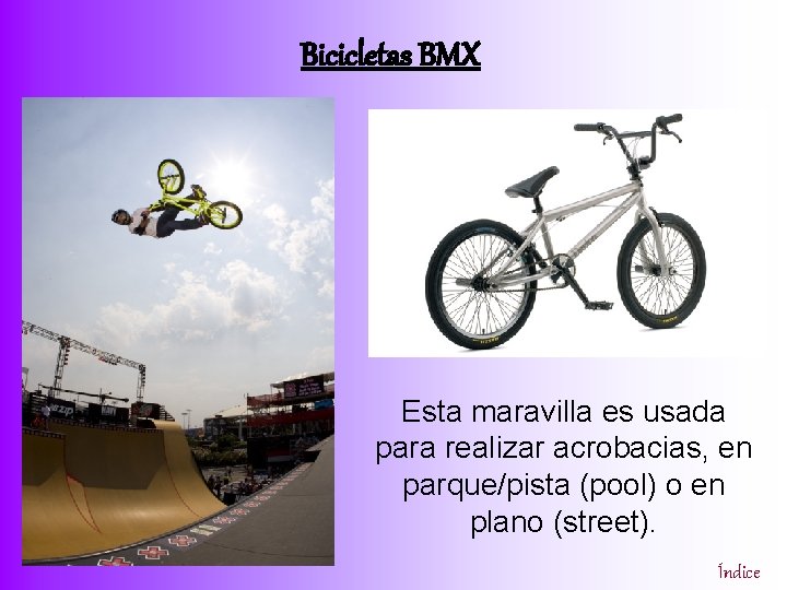 Bicicletas BMX Esta maravilla es usada para realizar acrobacias, en parque/pista (pool) o en