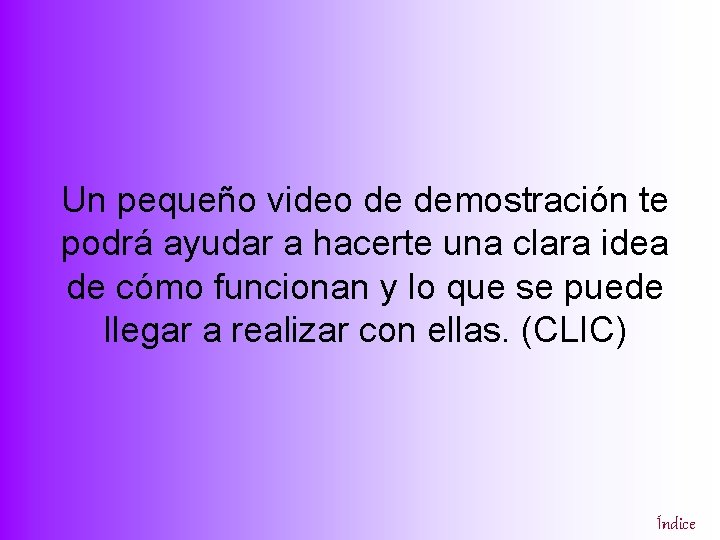 Un pequeño video de demostración te podrá ayudar a hacerte una clara idea de