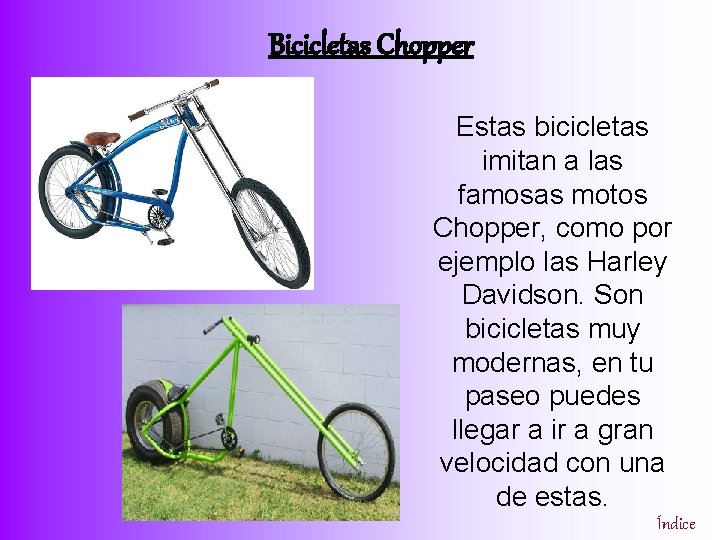 Bicicletas Chopper Estas bicicletas imitan a las famosas motos Chopper, como por ejemplo las