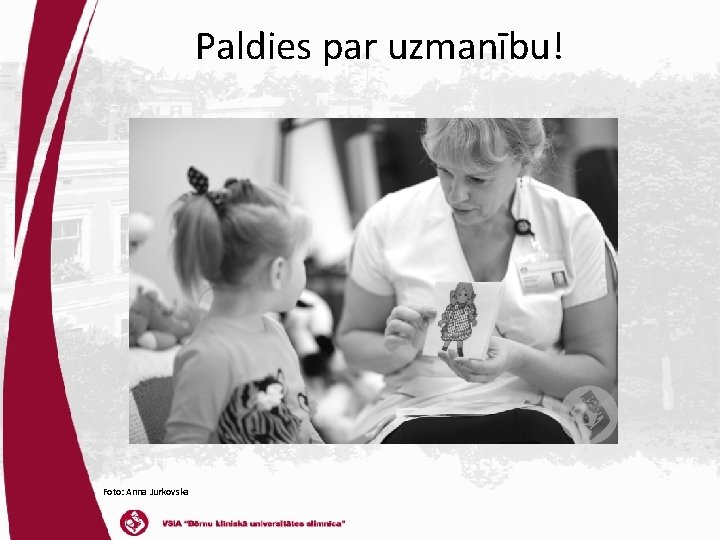 Paldies par uzmanību! Foto: Anna Jurkovska 