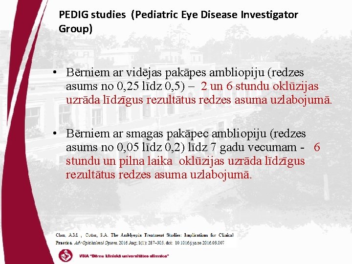 PEDIG studies (Pediatric Eye Disease Investigator Group) • Bērniem ar vidējas pakāpes ambliopiju (redzes