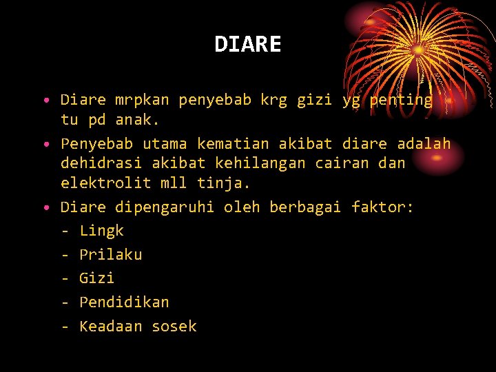 DIARE • Diare mrpkan penyebab krg gizi yg penting tu pd anak. • Penyebab