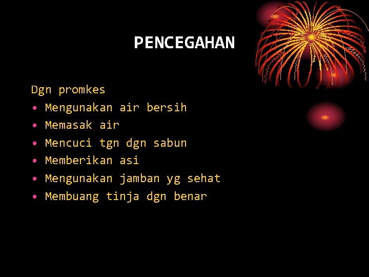 PENCEGAHAN Dgn promkes • Mengunakan air bersih • Memasak air • Mencuci tgn dgn