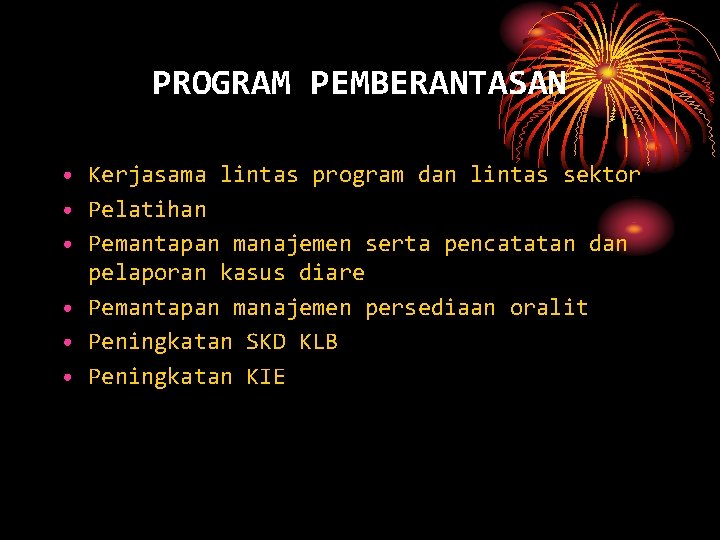 PROGRAM PEMBERANTASAN • Kerjasama lintas program dan lintas sektor • Pelatihan • Pemantapan manajemen