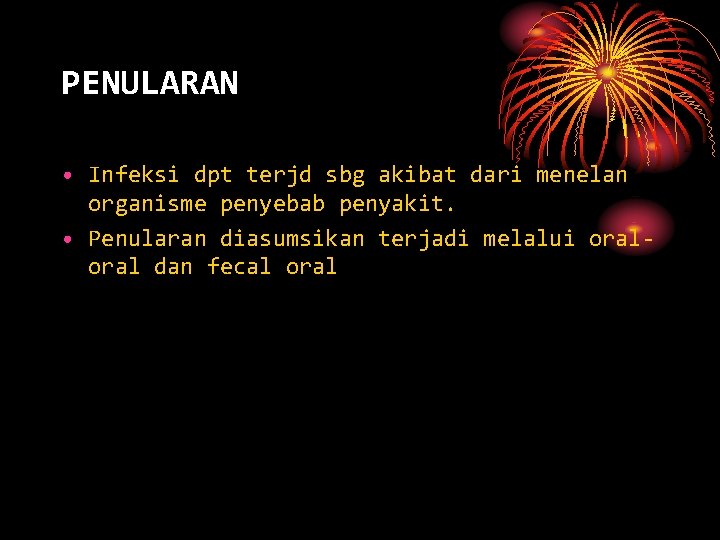 PENULARAN • Infeksi dpt terjd sbg akibat dari menelan organisme penyebab penyakit. • Penularan