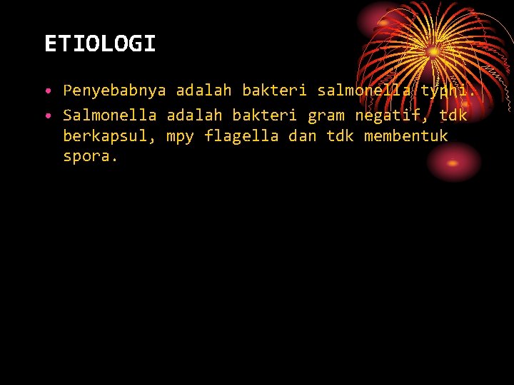 ETIOLOGI • Penyebabnya adalah bakteri salmonella typhi. • Salmonella adalah bakteri gram negatif, tdk