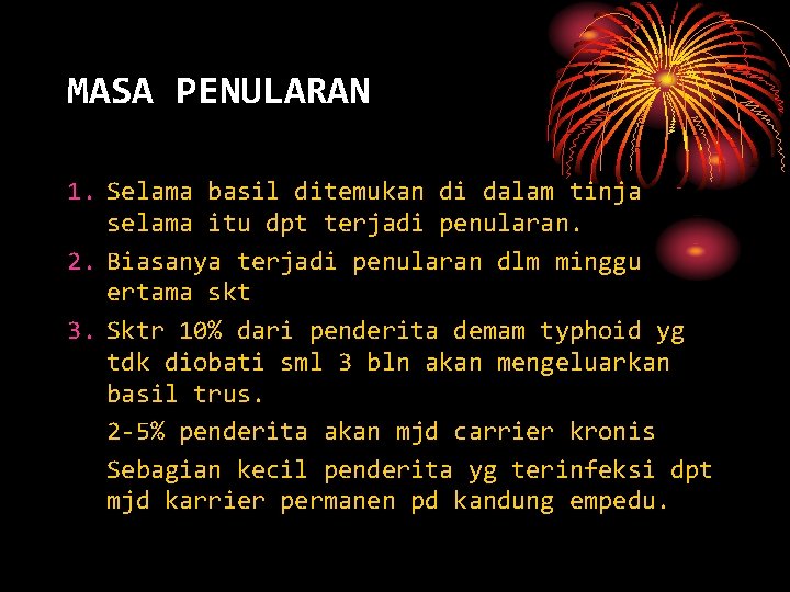 MASA PENULARAN 1. Selama basil ditemukan di dalam tinja selama itu dpt terjadi penularan.