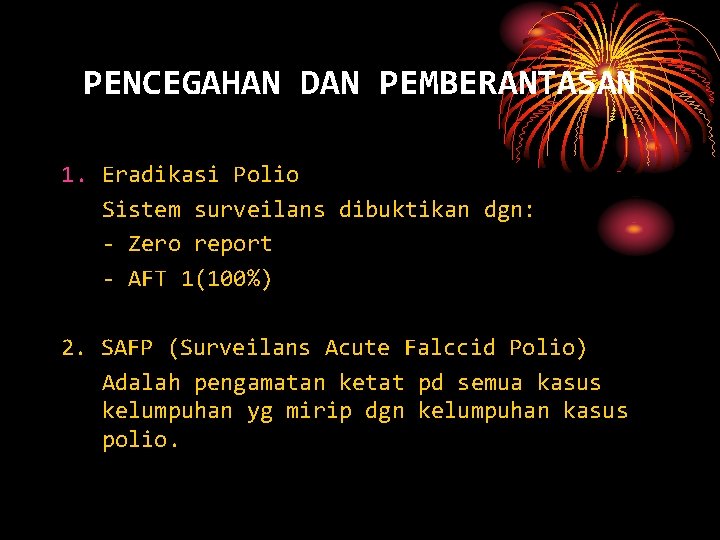 PENCEGAHAN DAN PEMBERANTASAN 1. Eradikasi Polio Sistem surveilans dibuktikan dgn: - Zero report -