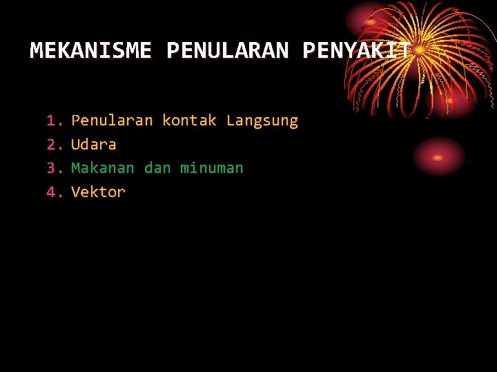 MEKANISME PENULARAN PENYAKIT 1. 2. 3. 4. Penularan kontak Langsung Udara Makanan dan minuman