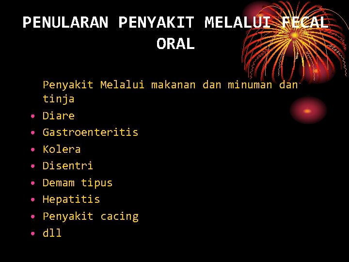 PENULARAN PENYAKIT MELALUI FECAL ORAL • • Penyakit Melalui makanan dan minuman dan tinja