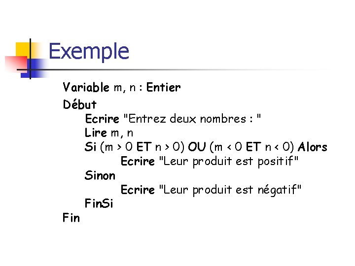 Exemple Variable m, n : Entier Début Ecrire "Entrez deux nombres : " Lire