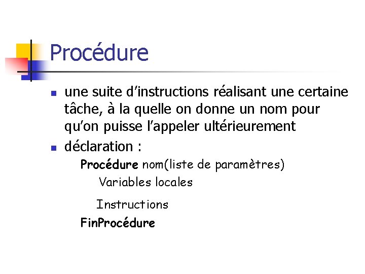 Procédure n n une suite d’instructions réalisant une certaine tâche, à la quelle on