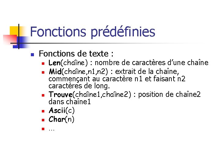 Fonctions prédéfinies n Fonctions de texte : n n n Len(chaîne) : nombre de