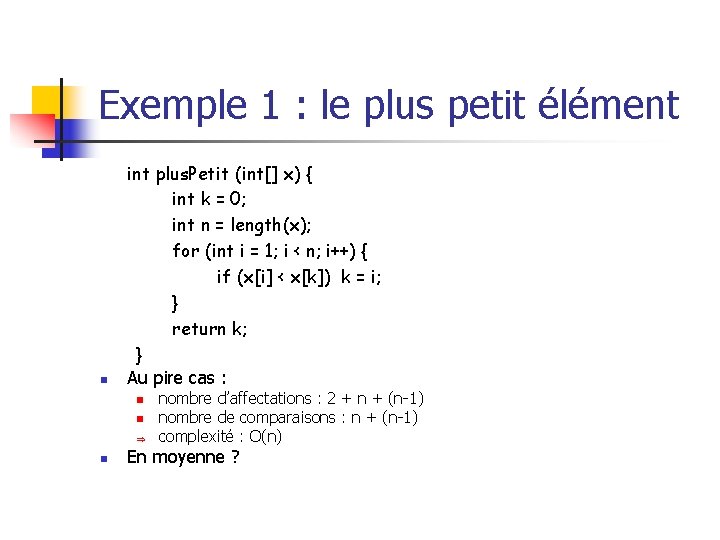 Exemple 1 : le plus petit élément n int plus. Petit (int[] x) {