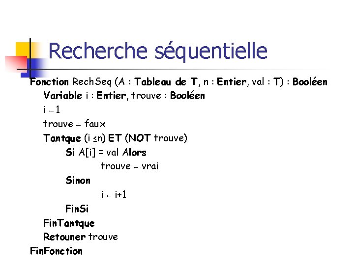 Recherche séquentielle Fonction Rech. Seq (A : Tableau de T, n : Entier, val