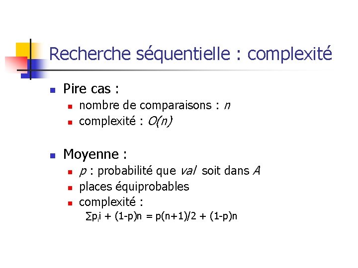 Recherche séquentielle : complexité n Pire cas : n nombre de comparaisons : n