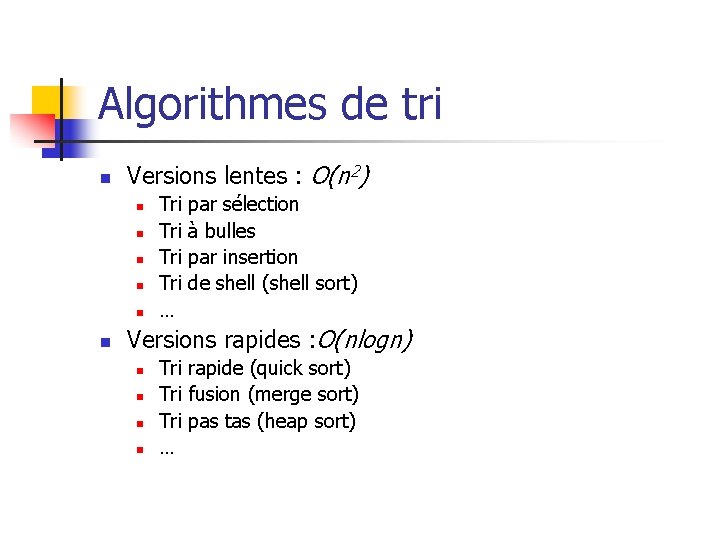 Algorithmes de tri n Versions lentes : O(n 2) n n n Tri par