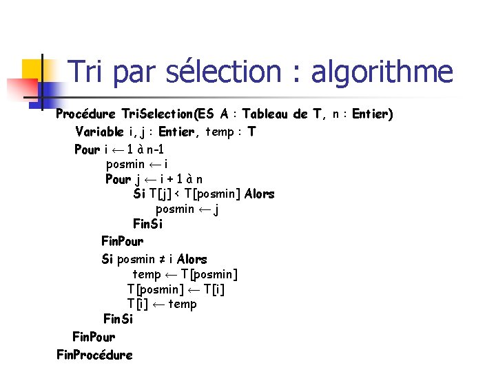 Tri par sélection : algorithme Procédure Tri. Selection(ES A : Tableau de T, n