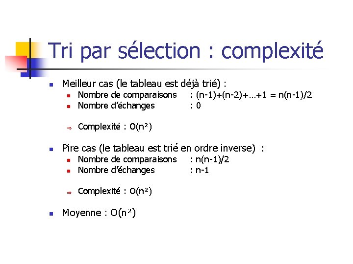 Tri par sélection : complexité n Meilleur cas (le tableau est déjà trié) :