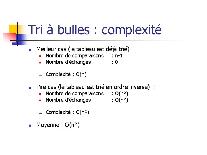 Tri à bulles : complexité n Meilleur cas (le tableau est déjà trié) :