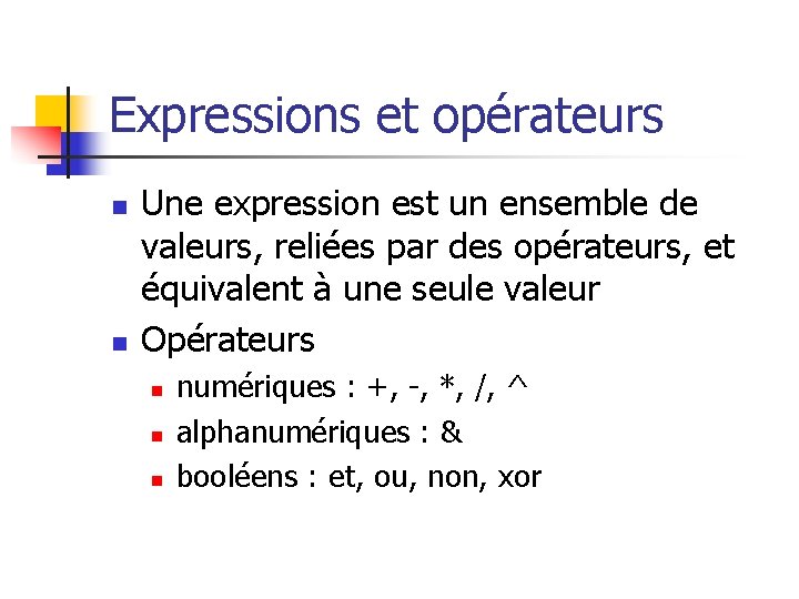 Expressions et opérateurs n n Une expression est un ensemble de valeurs, reliées par