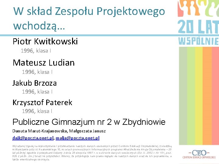 W skład Zespołu Projektowego wchodzą… Piotr Kwitkowski 1996, klasa I Mateusz Ludian 1996, klasa