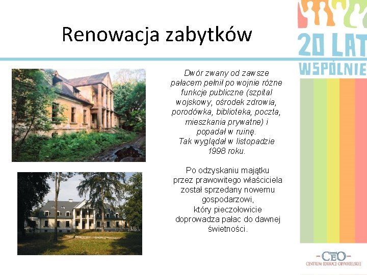 Renowacja zabytków Dwór zwany od zawsze pałacem pełnił po wojnie różne funkcje publiczne (szpital