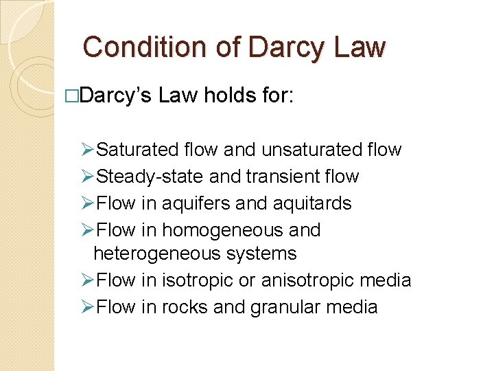 Condition of Darcy Law �Darcy’s Law holds for: ØSaturated flow and unsaturated flow ØSteady-state