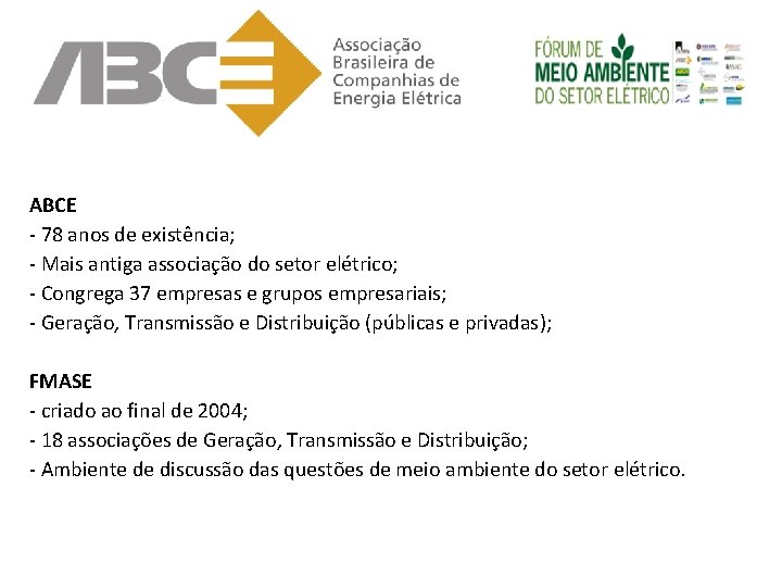 ABCE - 78 anos de existência; - Mais antiga associação do setor elétrico; -