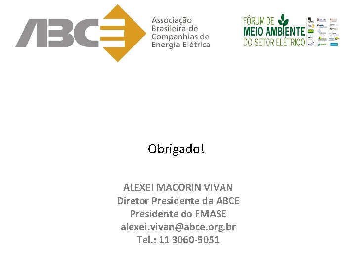 Obrigado! ALEXEI MACORIN VIVAN Diretor Presidente da ABCE Presidente do FMASE alexei. vivan@abce. org.