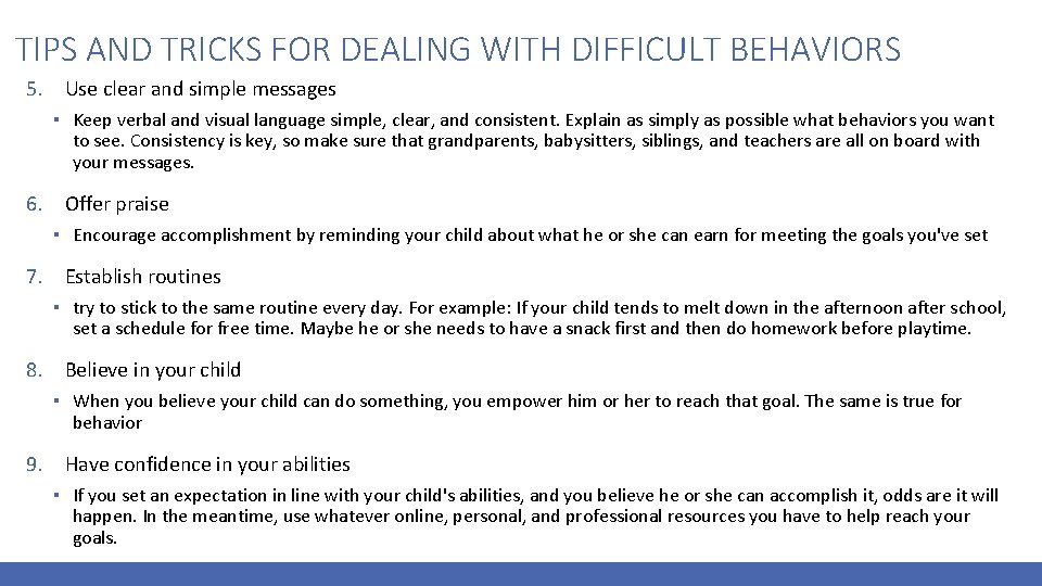 TIPS AND TRICKS FOR DEALING WITH DIFFICULT BEHAVIORS 5. Use clear and simple messages