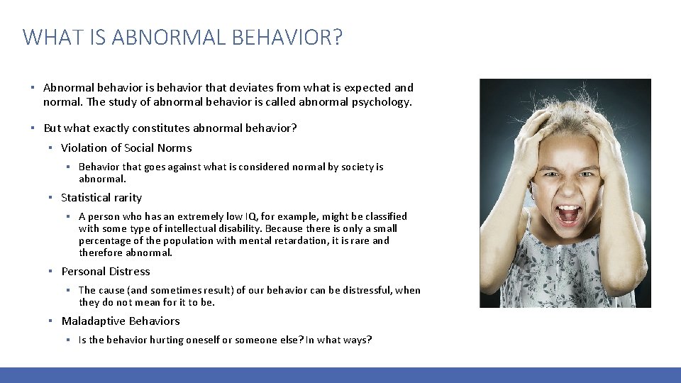 WHAT IS ABNORMAL BEHAVIOR? ▪ Abnormal behavior is behavior that deviates from what is