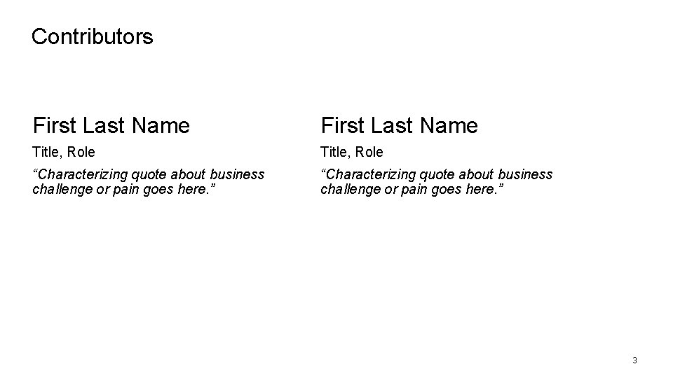 Contributors First Last Name Title, Role “Characterizing quote about business challenge or pain goes