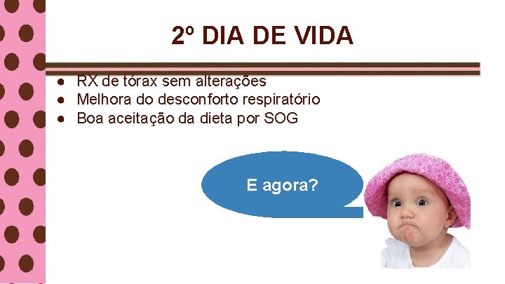 2º DIA DE VIDA ● RX de tórax sem alterações ● Melhora do desconforto