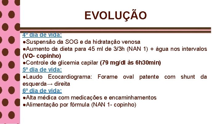 EVOLUÇÃO 4º dia de vida: ●Suspensão da SOG e da hidratação venosa ●Aumento da