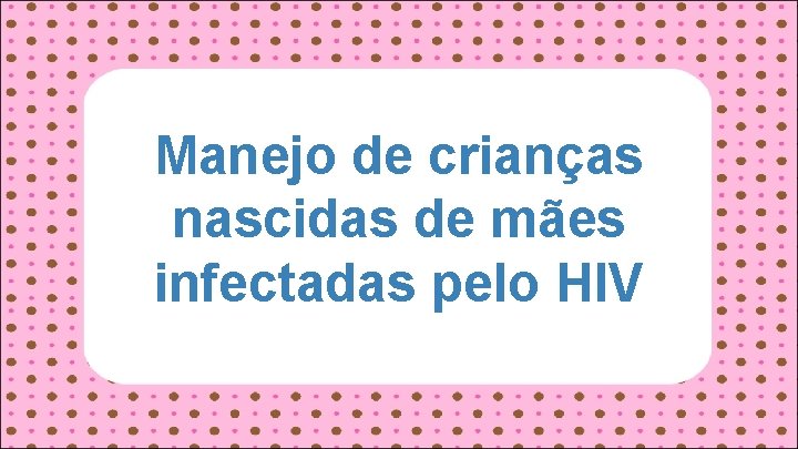 Manejo de crianças nascidas de mães infectadas pelo HIV 