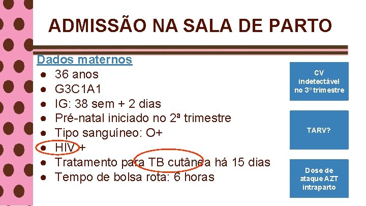 ADMISSÃO NA SALA DE PARTO Dados maternos ● 36 anos ● G 3 C