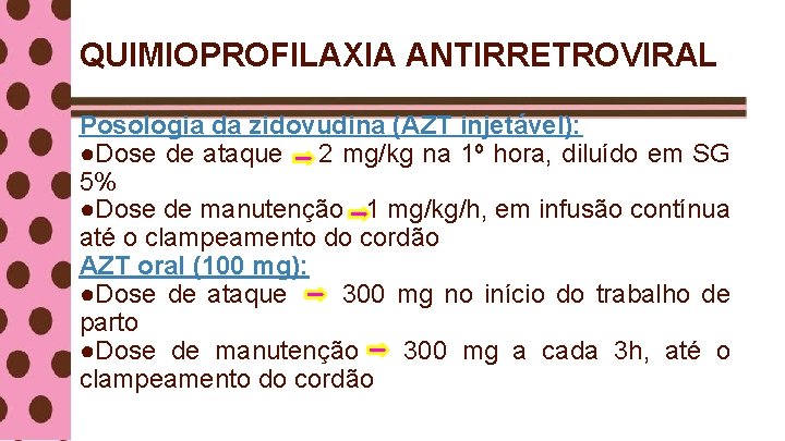 QUIMIOPROFILAXIA ANTIRRETROVIRAL Posologia da zidovudina (AZT injetável): ●Dose de ataque 2 mg/kg na 1º