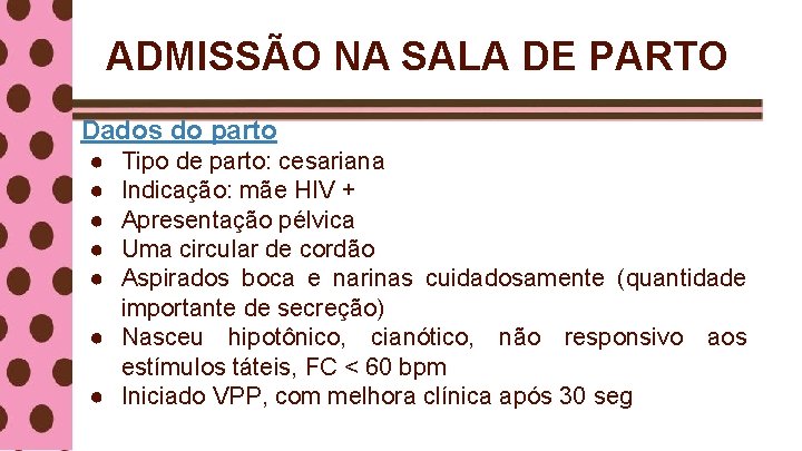 ADMISSÃO NA SALA DE PARTO Dados do parto ● ● ● Tipo de parto: