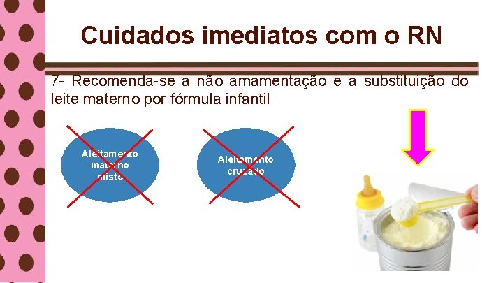 Cuidados imediatos com o RN 7 - Recomenda-se a não amamentação e a substituição