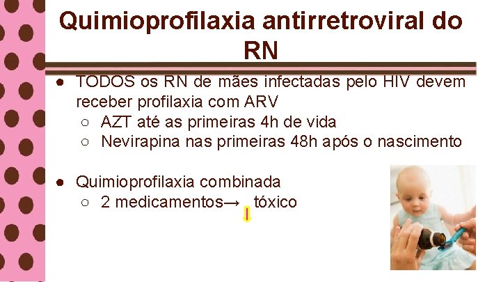 Quimioprofilaxia antirretroviral do RN ● TODOS os RN de mães infectadas pelo HIV devem