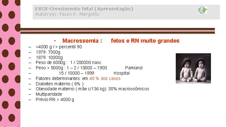 ESCS-Crescimento fetal (Apresentação) Autor(es): Paulo R. Margotto • – – – Macrossomia : fetos