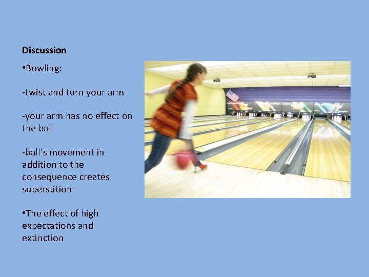Discussion • Bowling: -twist and turn your arm -your arm has no effect on